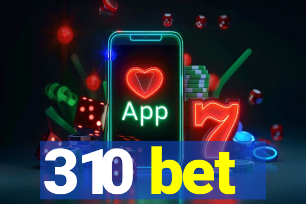 310 bet